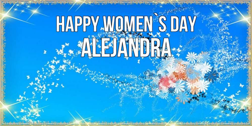 Greetings card с именем, Alejandra happy women`s day открытка с подписью к международному женскому дню Greetings with text for free download 